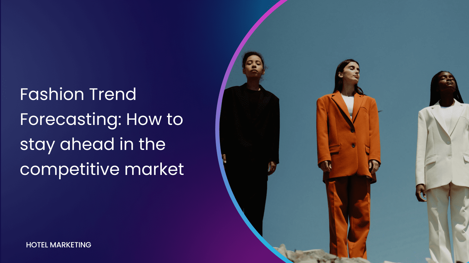 Fashion Trend Forecasting: How to stay ahead in the competitive market