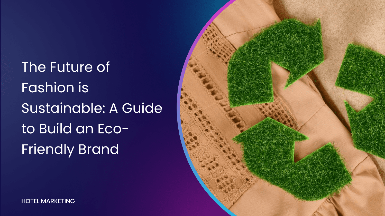 The Future of Fashion is Sustainable: A Guide to Build an Eco-Friendly Brand