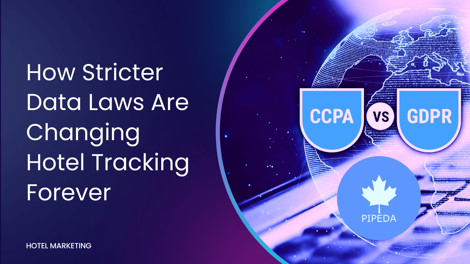 How Stricter Data Laws Are Changing Hotel Tracking Forever