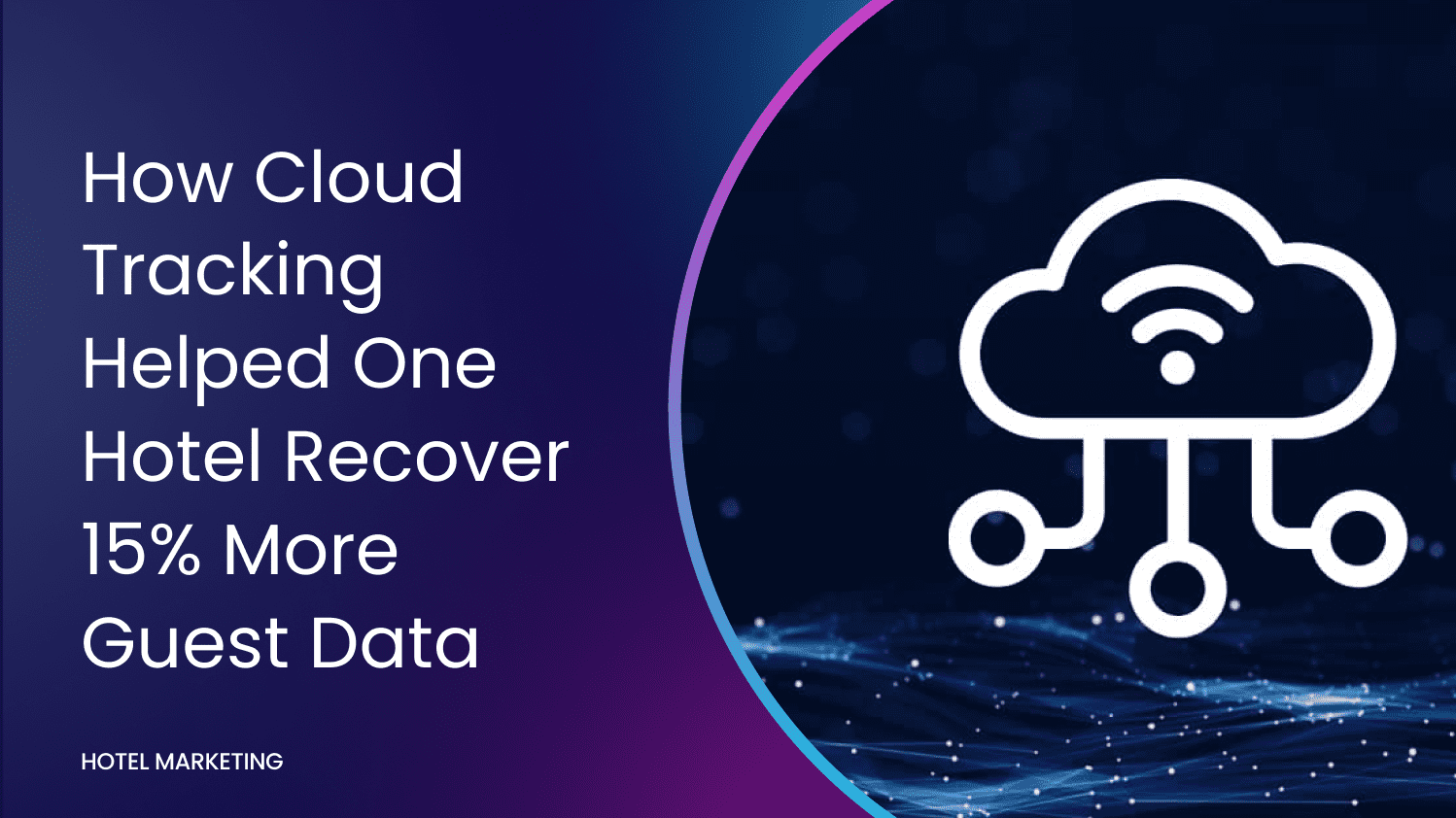 How Cloud Tracking Helped One Hotel Recover 15% More Guest Data