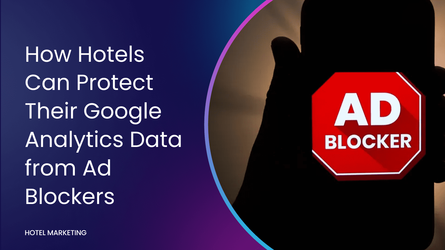 How Hotels Can Protect Their Google Analytics Data from Ad Blockers