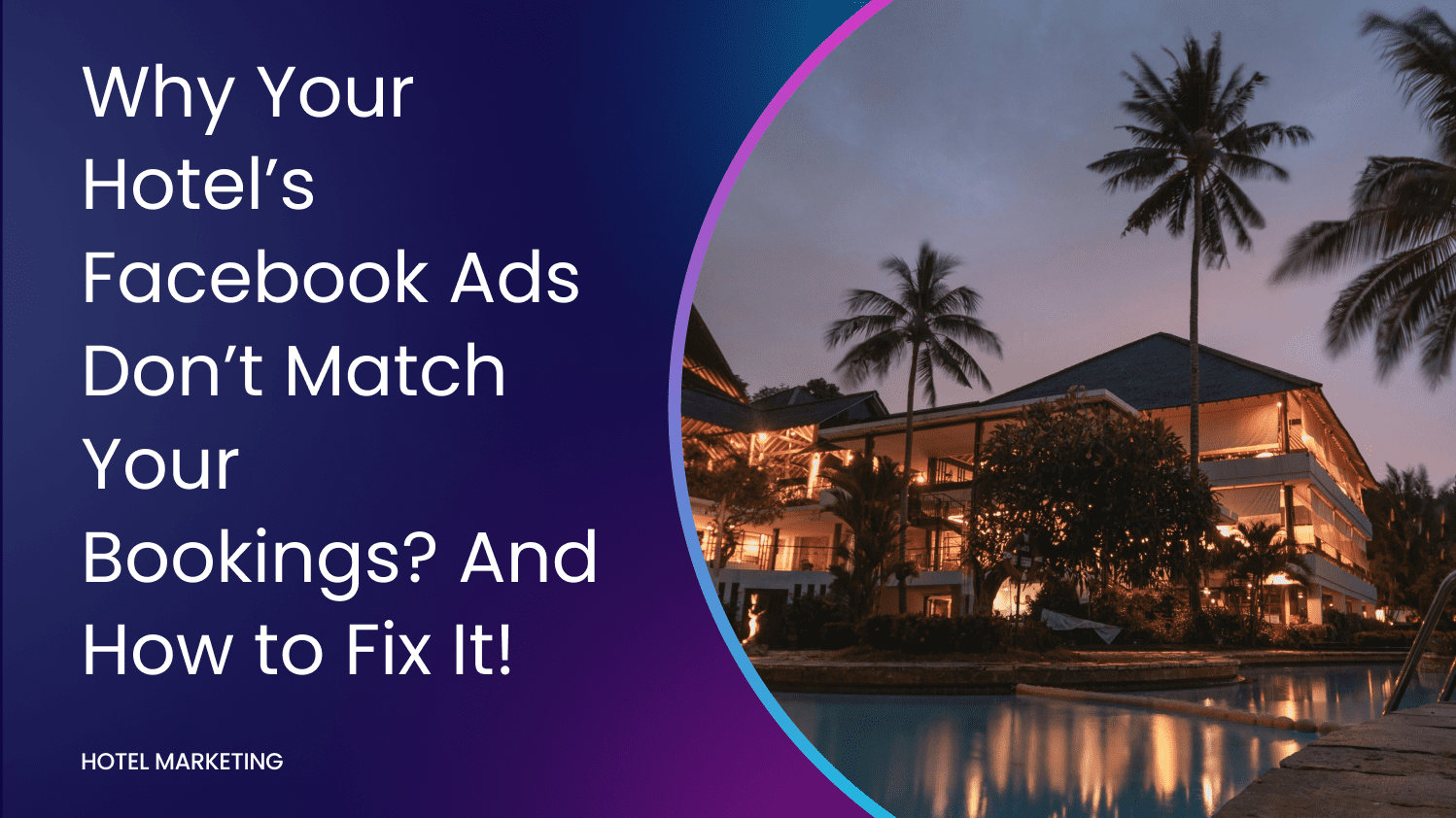 Why Your Hotel’s Facebook Ads Don’t Match Your Bookings? And How to Fix It!