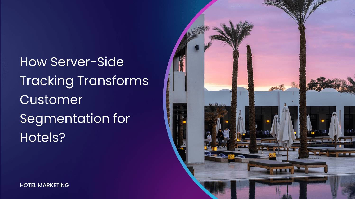 How Server-Side Tracking Transforms Customer Segmentation for Hotels?